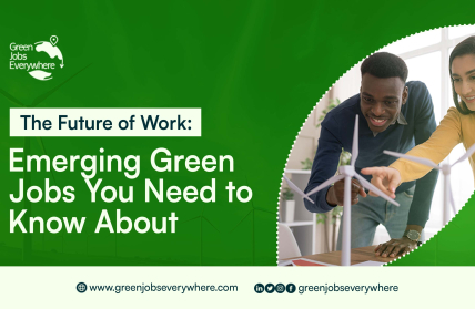 The Future Of Work: Emerging Green Jobs You Need To Know About